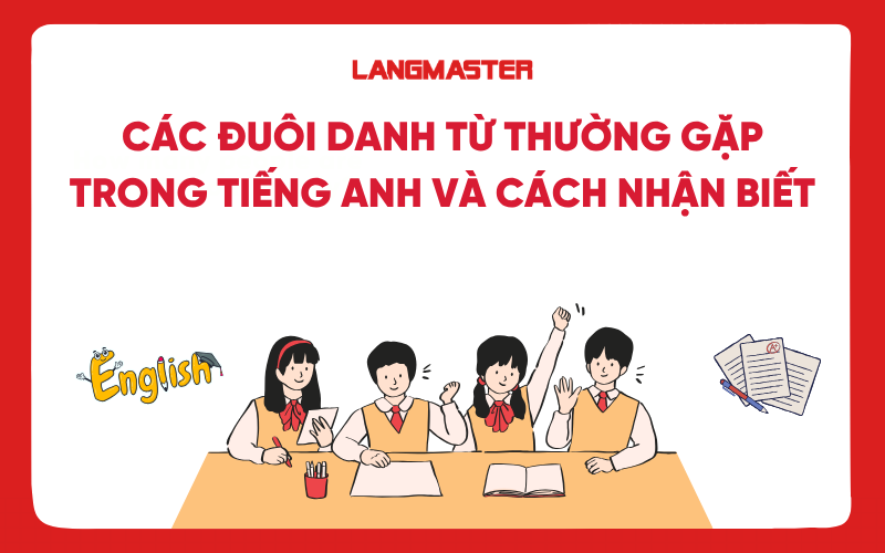 Các đuôi danh từ thường gặp trong tiếng Anh và cách nhận biết