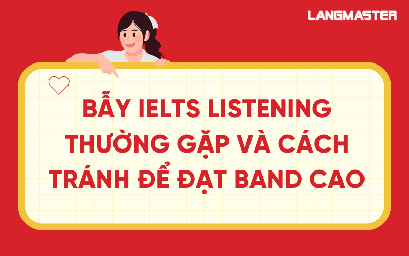Bẫy IELTS Listening thường gặp và cách tránh để đạt band cao