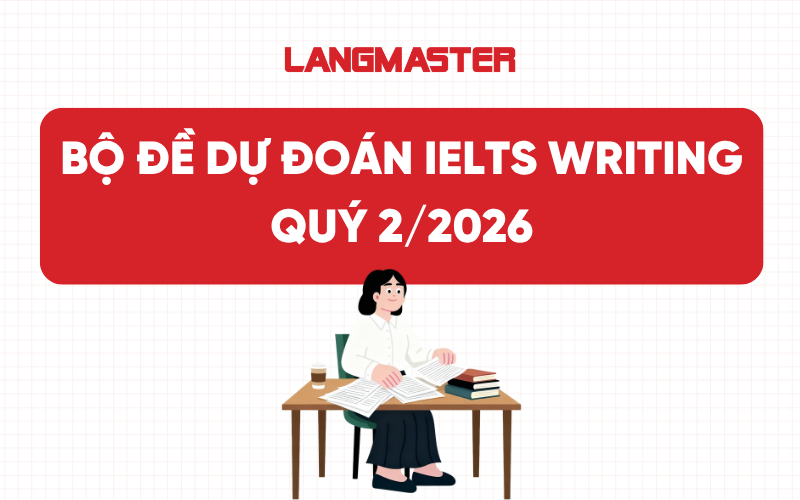 Bộ đề dự đoán IELTS Writing Quý 2/2026 (Đang cập nhật)