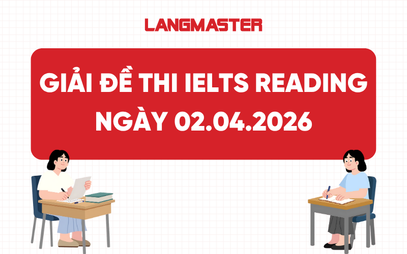 Giải đề thi thật IELTS Reading ngày 02.04.2026 [FULL ANSWERS]