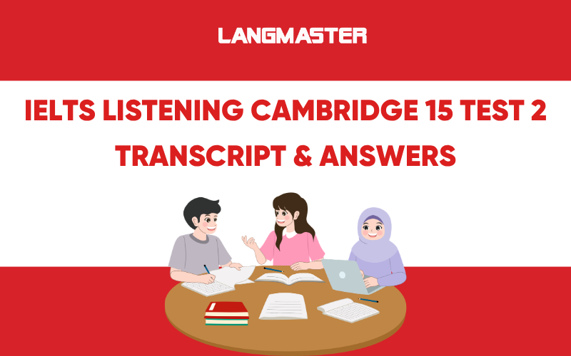 IELTS Listening Cambridge 15 Test 2: Transcript & Answers