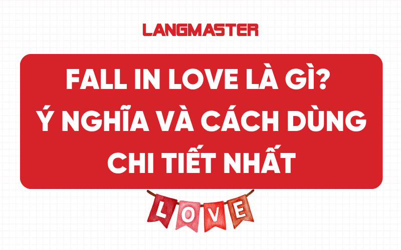 Fall in love là gì? Ý nghĩa và cách dùng chi tiết nhất