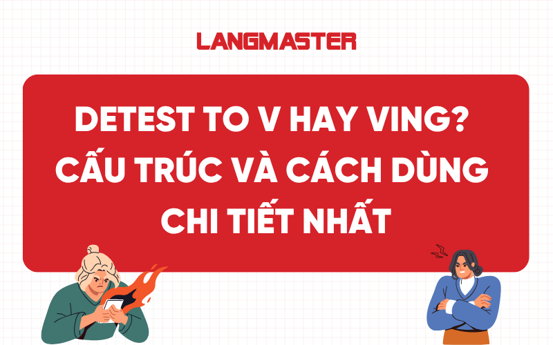 Detest to V hay Ving? Cấu trúc và cách dùng chi tiết nhất