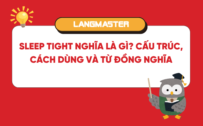 Sleep tight nghĩa là gì? Cấu trúc, cách dùng và từ đồng nghĩa