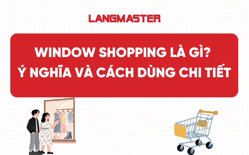 Window shopping là gì? Ý nghĩa và cách dùng chi tiết