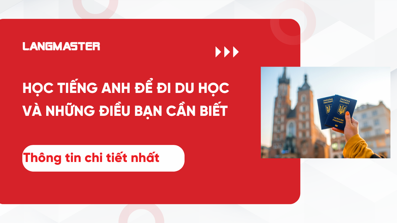 HỌC TIẾNG ANH ĐỂ ĐI DU HỌC VÀ NHỮNG ĐIỀU BẠN CẦN BIẾT