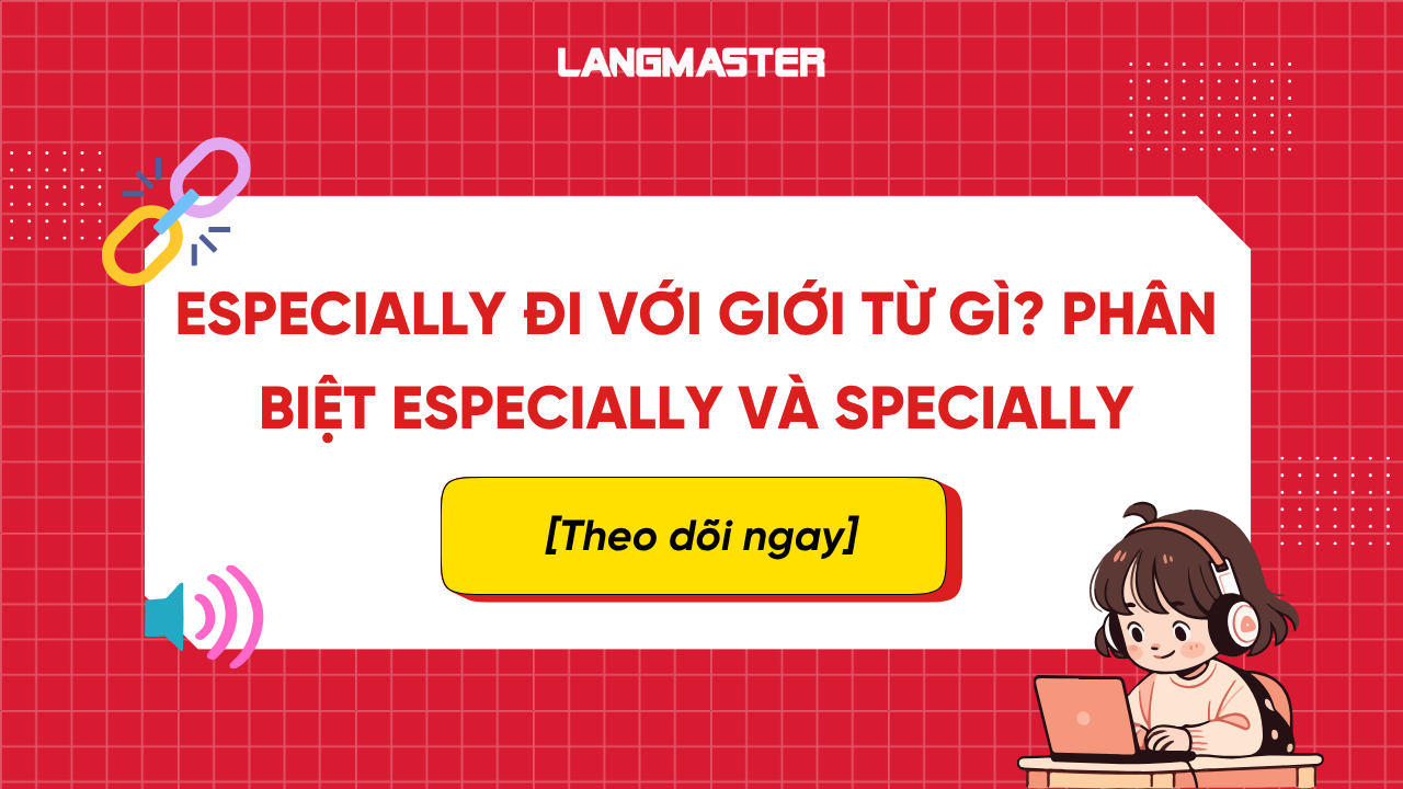 Especially đi với giới từ gì? Phân biệt especially và specially