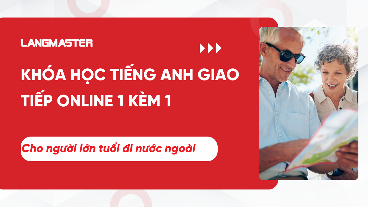 Khóa học tiếng Anh giao tiếp online 1 kèm 1 cho người lớn tuổi đi nước ngoài