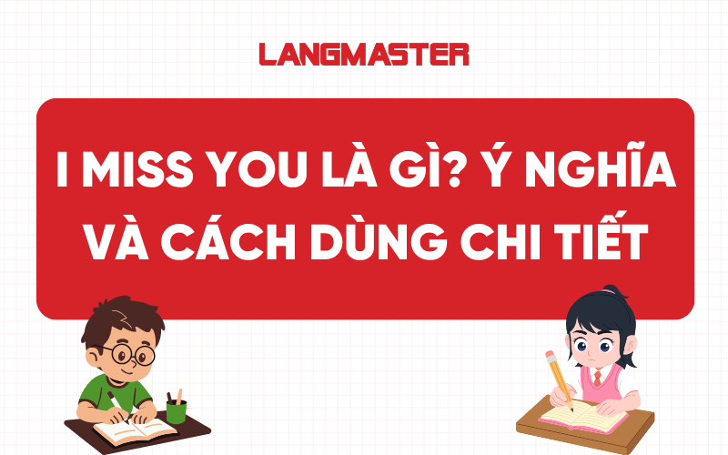 I miss you là gì? Ý nghĩa và cách dùng chi tiết