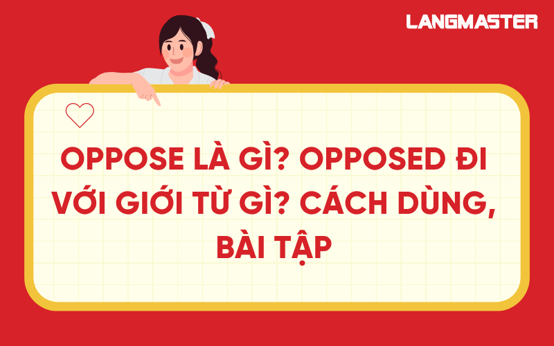 Oppose là gì? Opposed đi với giới từ gì? Cách dùng và bài tập