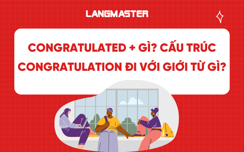 Congratulated + gì? Cấu trúc congratulation đi với giới từ gì?