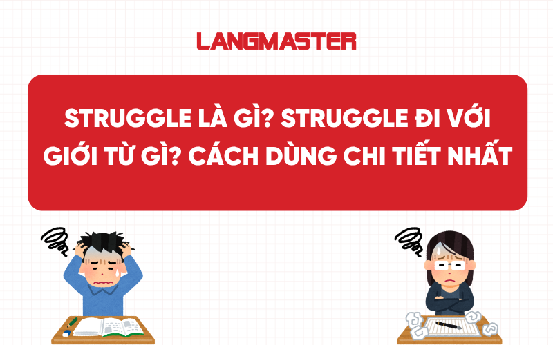Struggle là gì? Struggle đi với giới từ gì? Cách dùng chi tiết nhất