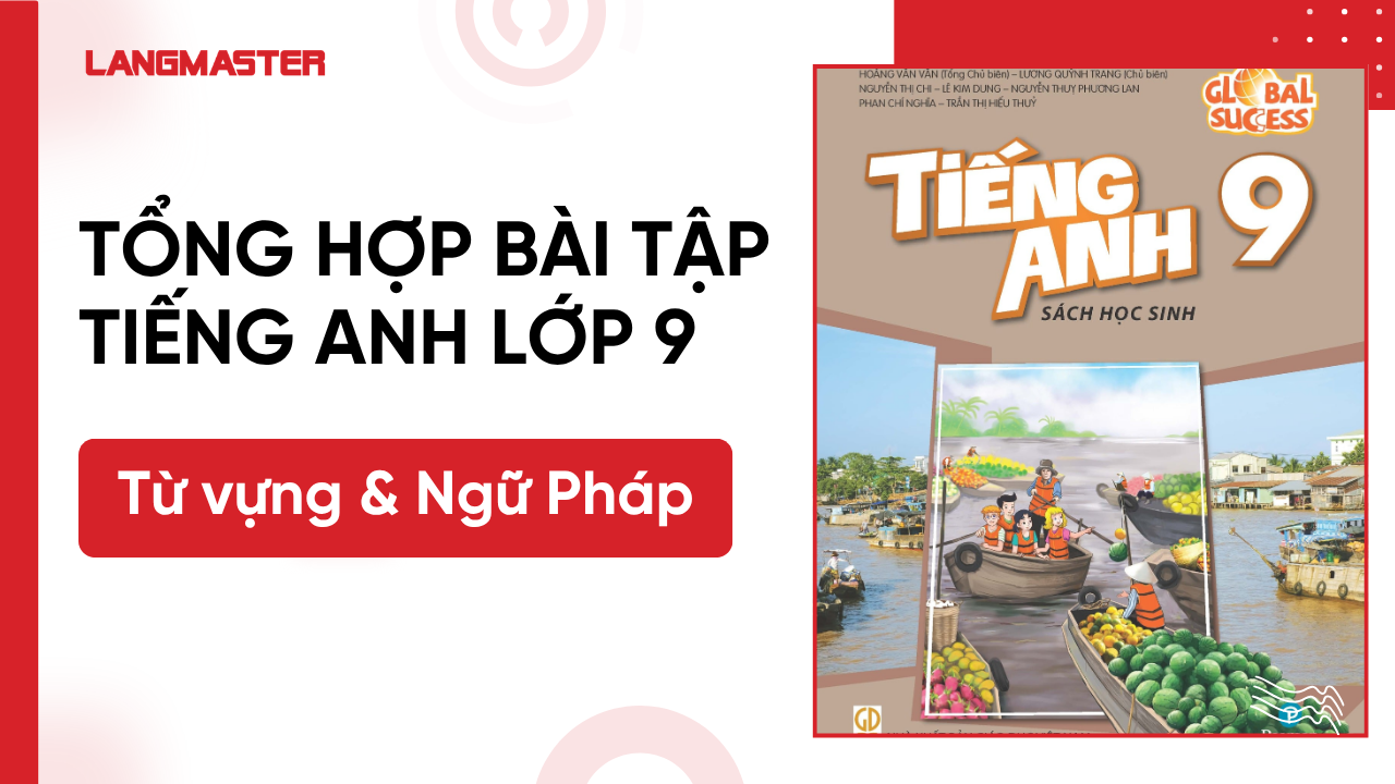 Tổng hợp bài tập tiếng Anh lớp 9: Từ vựng & Ngữ pháp kèm đáp án