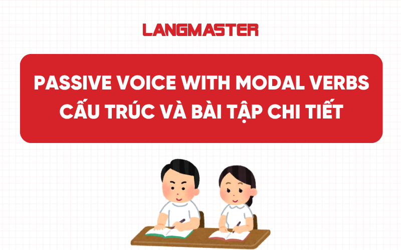 Passive voice with modal verbs: Cấu trúc và bài tập chi tiết