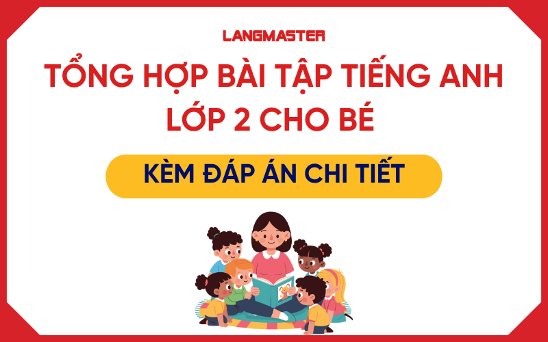 Tổng hợp bài tập tiếng Anh lớp 2 cho bé kèm đáp án chi tiết