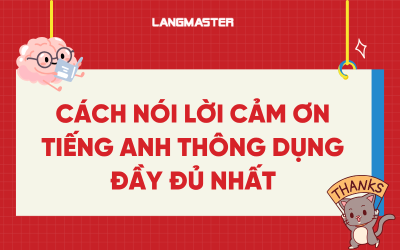 15+ Cách nói lời cảm ơn tiếng Anh thông dụng đầy đủ nhất