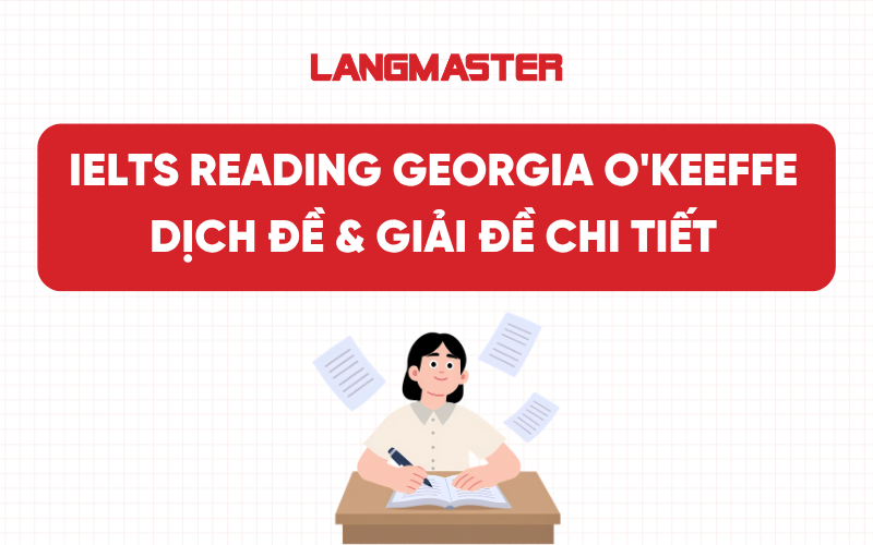 IELTS Reading Georgia O'Keeffe: Dịch đề & Giải đề chi tiết