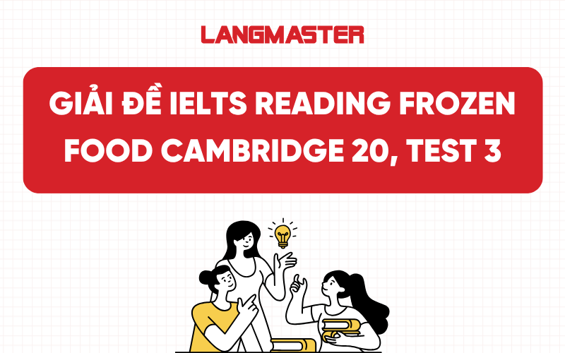 Giải đề IELTS Reading Frozen Food Cambridge 20, Test 3