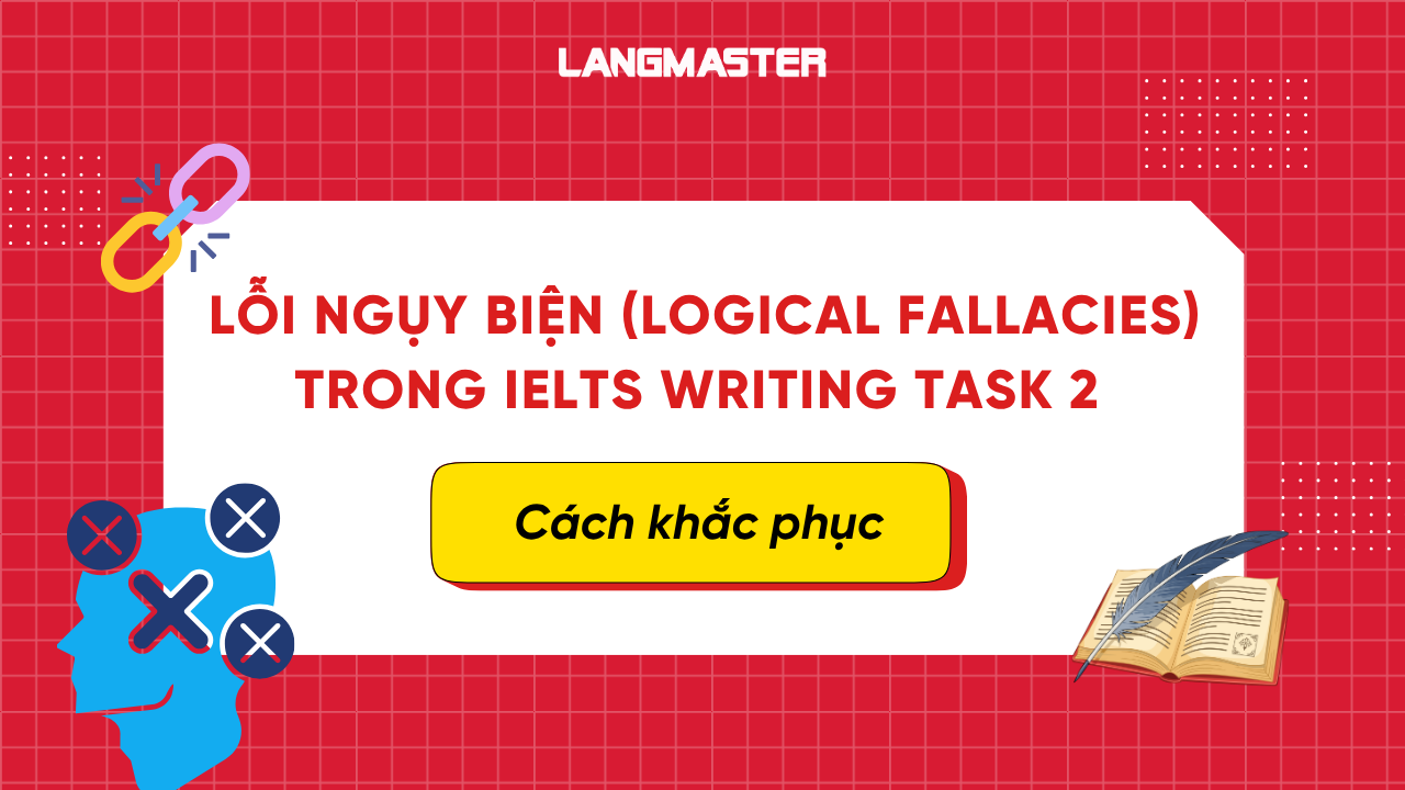 Lỗi ngụy biện IELTS Writing Task 2 & cách khắc phục ẵm trọn điểm cao
