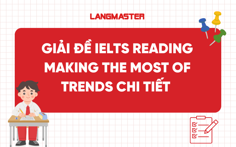Giải đề IELTS Reading Making the Most of Trends chi tiết
