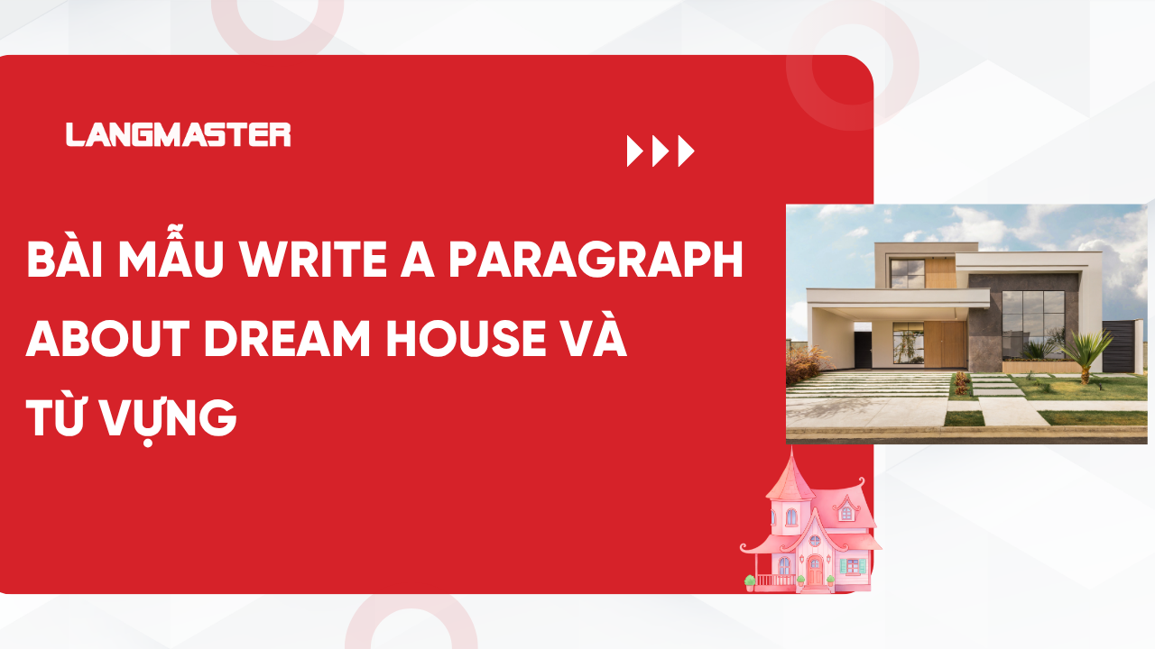 Bài mẫu Write a paragraph about dream house và từ vựng