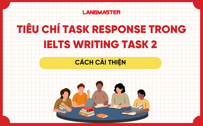 Tiêu chí Task Response trong IELTS Writing task 2 và cách cải thiện