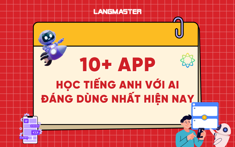 Top 10+ App học tiếng Anh với AI đáng dùng nhất hiện nay