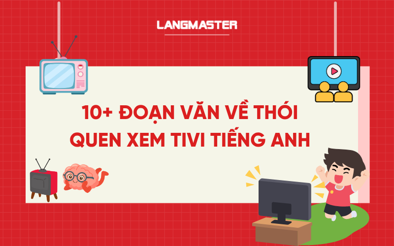 10+ Đoạn văn về thói quen xem Tivi tiếng Anh lớp 6 cực hay