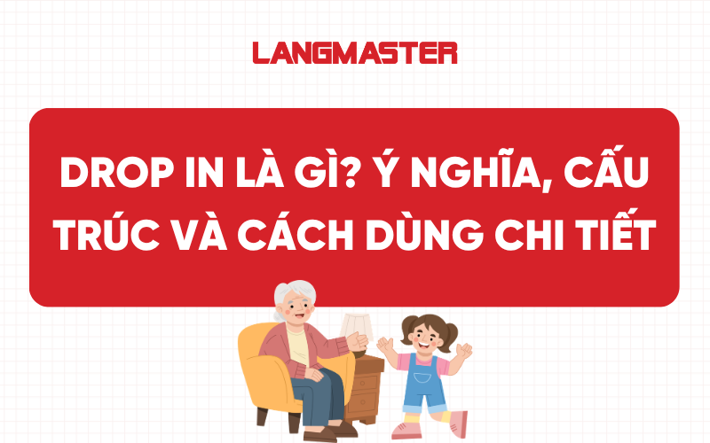Drop in là gì? Ý nghĩa, cấu trúc và cách dùng chi tiết