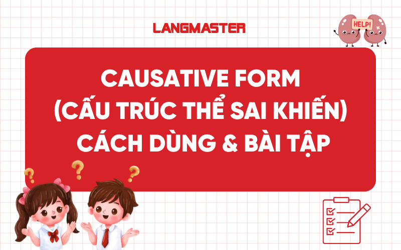 Causative Form (Cấu trúc thể sai khiến): Cách dùng & bài tập
