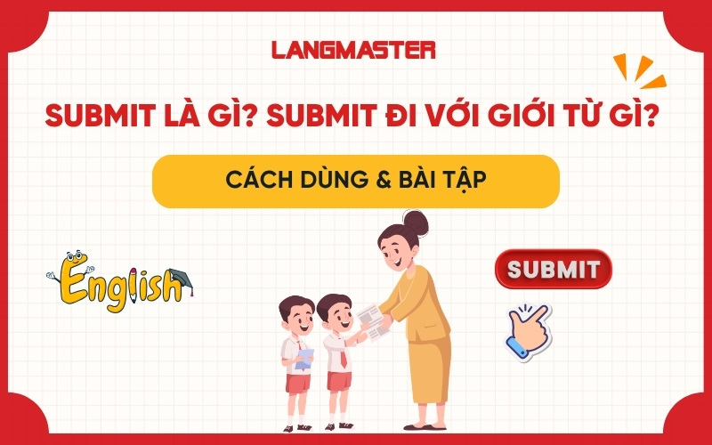 Submit là gì? Submit đi với giới từ gì? Bài tập có đáp án