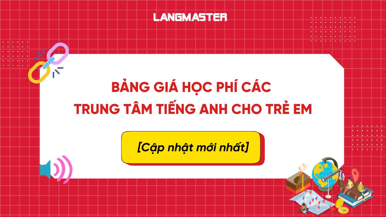 Học phí các trung tâm tiếng Anh cho trẻ em: Bảng giá mới nhất 2026