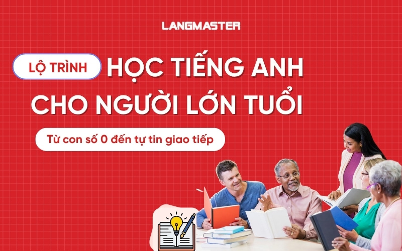 Lộ trình học tiếng Anh cho người lớn tuổi tăng phản xạ giao tiếp