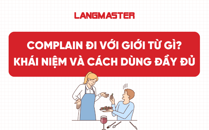 Complain đi với giới từ gì? Khái niệm và cách dùng đầy đủ