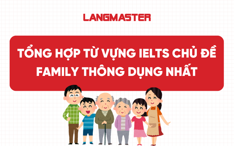 Tổng hợp từ vựng IELTS chủ đề Family (Gia đình) thông dụng nhất