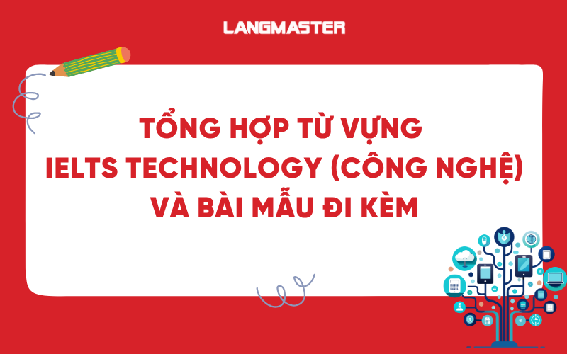 Tổng hợp từ vựng IELTS technology (công nghệ) và bài mẫu đi kèm