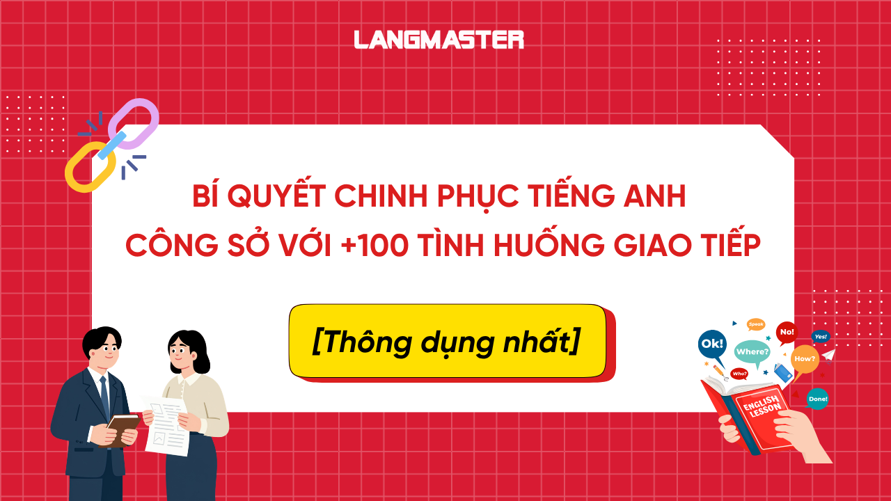 Bí quyết chinh phục tiếng Anh công sở với 100 tình huống thông dụng