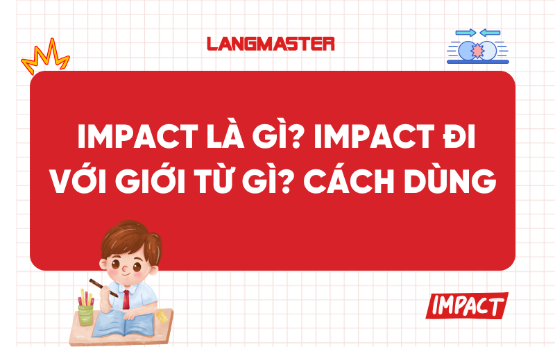 Impact đi với giới từ gì? Cấu trúc và cách dùng chi tiết