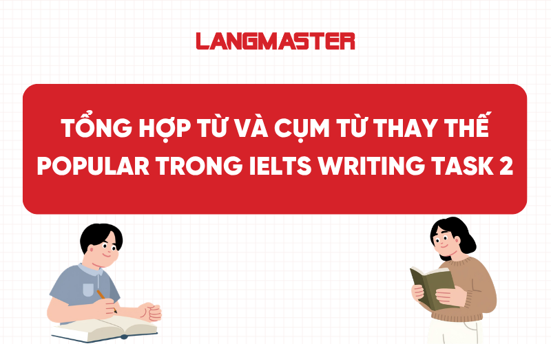Tổng hợp từ và cụm từ thay thế Popular trong IELTS Writing Task 2