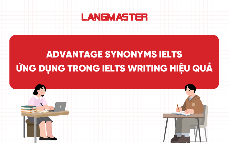 Advantage synonyms IELTS: Ứng dụng trong IELTS Writing hiệu quả