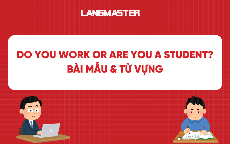 Do you work or are you a student?: Bài mẫu & Từ vựng