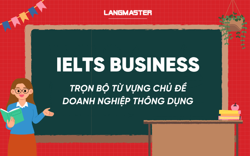 Trọn bộ từ vựng IELTS business (doanh nghiệp) thông dụng