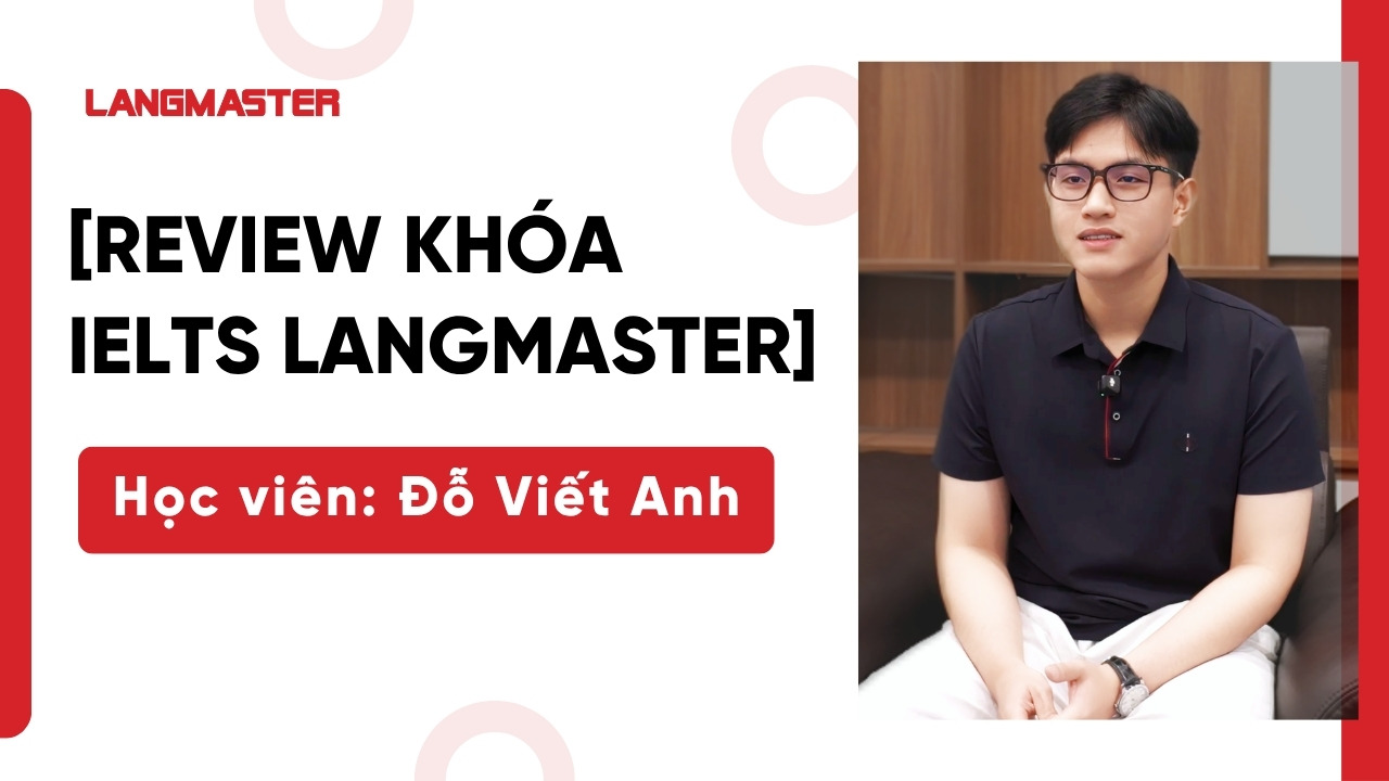 [Review khóa học IELTS Langmaster]: Học viên Đỗ Viết Anh