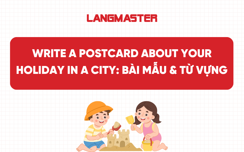 Write a postcard about your holiday in a city: Bài mẫu & Từ vựng
