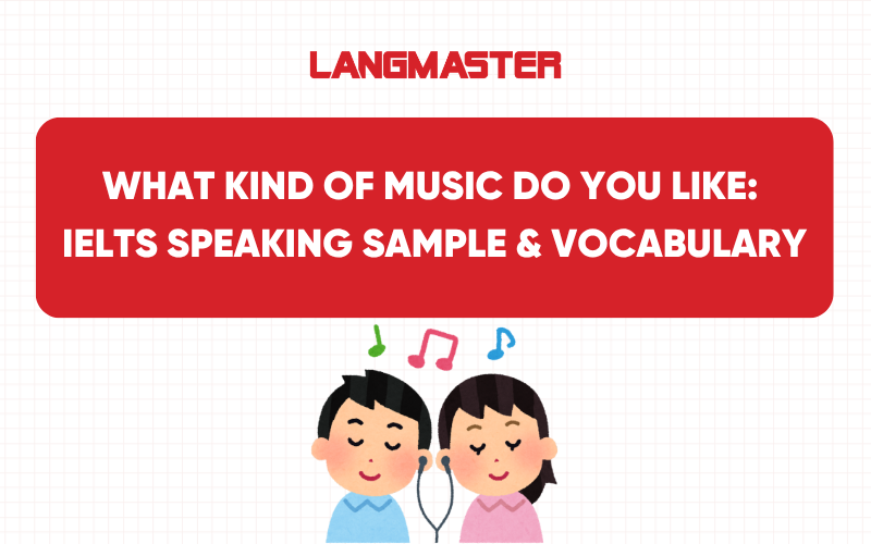 What kind of music do you like: IELTS Speaking Sample & Vocabulary