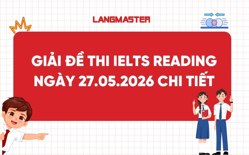 Giải đề thi IELTS Reading ngày 27.05.2026 chi tiết