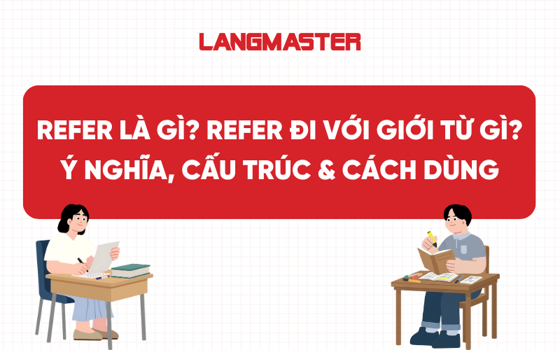 Refer là gì? Refer đi với giới từ gì? Ý nghĩa, cấu trúc & cách dùng