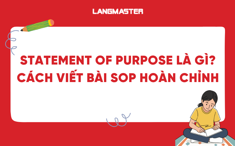 Statement of purpose là gì? Cách viết bài SOP hoàn chỉnh