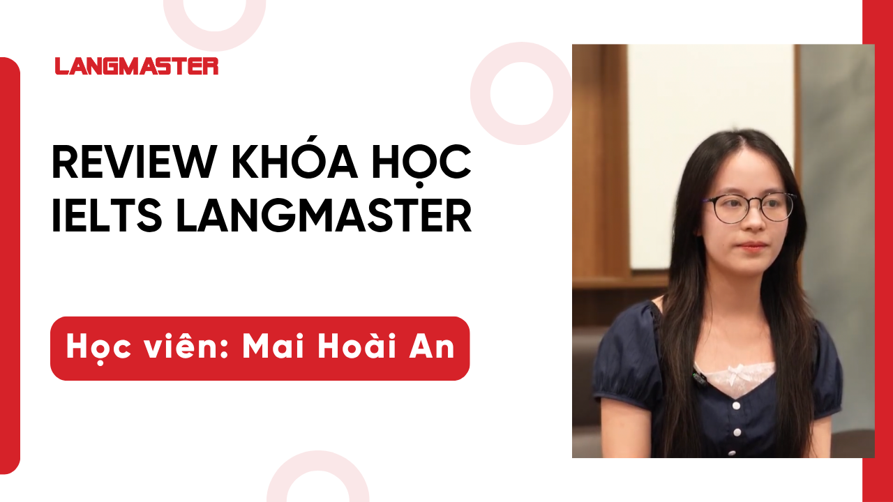 [Review khóa học IELTS Langmaster]: Học viên Mai Hoài An