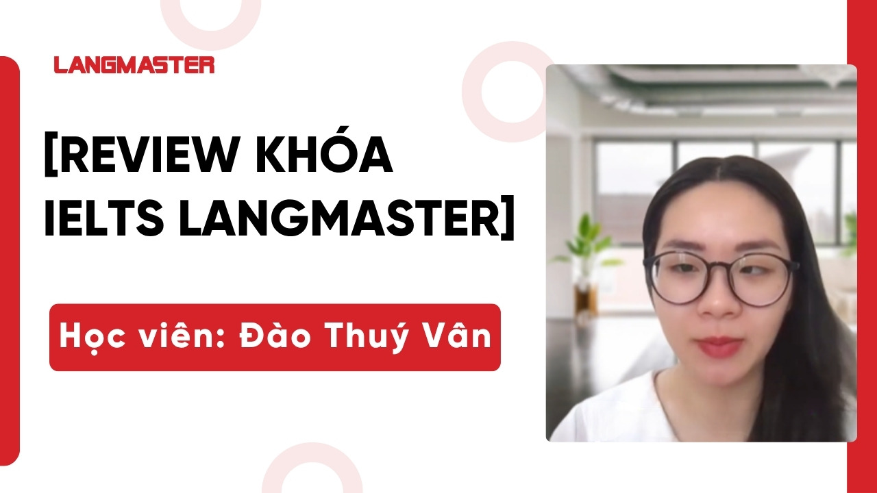 [Review khóa IELTS Langmaster]: Học viên Đào Thúy Vân